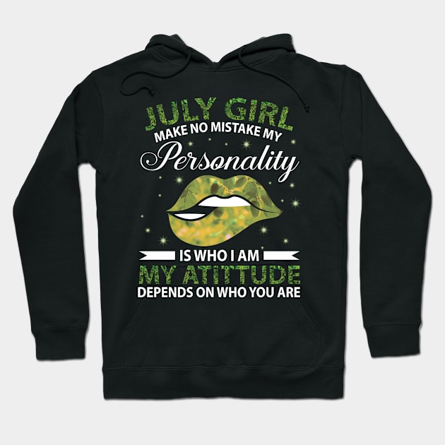 July Girl Make No Mistake My Personality Is Who I Am My Atittude Depends On Who You Are Birthday Hoodie by bakhanh123